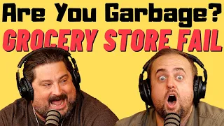 Are You Garbage Comedy Podcast: Grocery Store Fail w/ Kippy & Foley