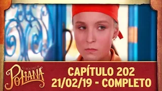 As Aventuras de Poliana | Capítulo 202 - 21/02/19, completo