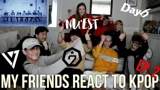 I FORCE MY FRIENDS TO REACT TO KPOP EP.2: BOY GROUPS (DAY6, BTS, GOT7, SEVENTEEN, NU'EST)