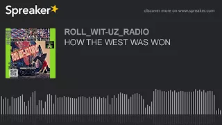 HOW THE WEST WAS WON (part 3 of 8)