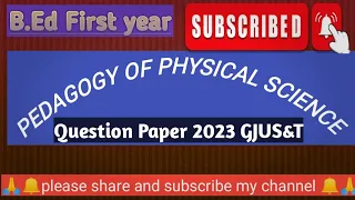 Pedagogy of PHYSICAL SCIENCE science question paper 2023.B.Ed 1st year GJUS&T.