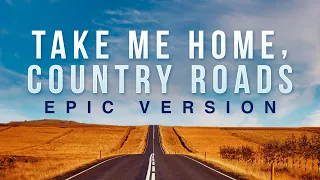 Take Me Home, Country Roads - John Denver | EPIC VERSION