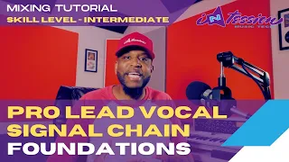 Pro Vocal Signal Chain Foundations | Mixing Lead Vocals