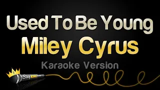 Miley Cyrus - Used To Be Young (Karaoke Version)