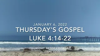 THURSDAY AFTER EPIPHANY  ---  2022 01 06  ---  LUKE 4:14-22  ---  ACCEPT GOD