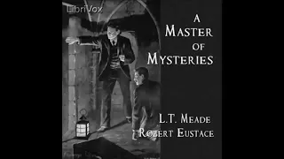 A Master of Mysteries by L.T Meade and Robert Eustace - FULL AUDIOBOOK