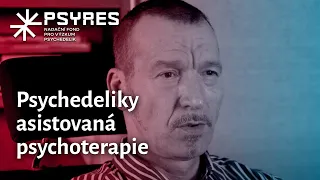 PSYCHEDELIKY ASISTOVANÁ PSYCHOTERAPIE: Naděje v léčbě duševních onemocnění?