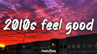 2010s feel good mix ~nostalgia playlist ~ throwback vibes