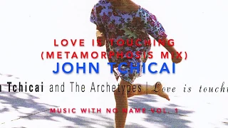 JOHN TCHICAI - LOVE IS TOUCHING  (METAMORPHOSIS MIX BY CHIEF XCel)