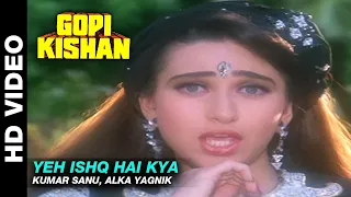 Yeh Ishq Hai Kya - Gopi Kishan | Kumar Sanu, Alka Yagnik | Sunil Shetty & Karishma Kapoor Hindi Song