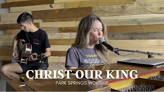 Christ Our King (Acoustic Cover) - Park Springs Worship (Written by Passion Music)
