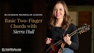Bluegrass Mandolin Lesson: Basic Two-Finger Chords with Sierra Hull || ArtistWorks