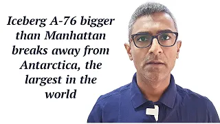 Iceberg A -76 bigger than Manhattan breaks away from Antarctica, the largest in the world