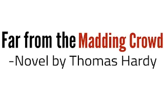 Far from the Madding Crowd -Novel by Thomas Hardy in Hindi summary Explanation and full analysis