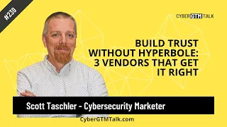 3 vendors that get it right with Scott Taschler - Cybersecurity Product Marketer