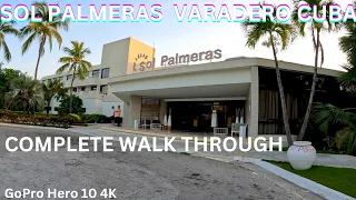 SOL PALMERAS RESORT,  VARADERO CUBA,  Complete Resort Walk Through, GoPro Hero 10 4K