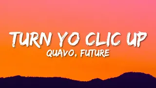 Quavo - Turn Yo Clic Up (Lyrics) ft. Future