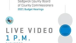 2021 Sedgwick County BoCC Budget Hearing - 5/6/2020