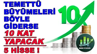 TEMETTÜ BÜYÜMELERİ BÖYLE GİDERSE 10 KAT YAPACAK 5 HİSSE !