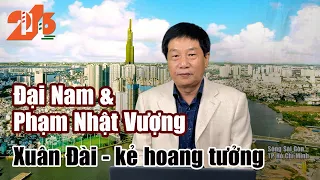 Đại Nam và Phạm Nhật Vượng. Xuân Đài - kẻ hoang tưởng #diendan216