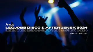 LEGJOBB DISCO & AFTER ZENÉK 2024 ÁPRILIS Mixed by Tom Sykes