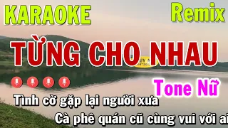 Từng Cho Nhau Karaoke Remix Tone Nữ - Beat Mix Tone Thấp Cực Bốc