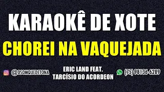 KARAOKÊ DE XOTE - CHOREI NA VAQUEJADA (ERIC LAND FEAT. TARCÍSIO DO ACORDEON)