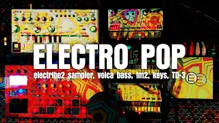 ELECTRO POP / electribe 2 sampler , volca bass , keys , fm , TD-3