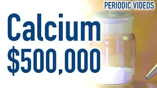 $500,000 of Calcium - Periodic Table of Videos