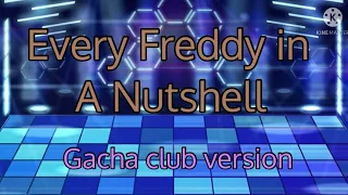 Fnaf Gacha club: Every Freddy in a nutshell remastered (read desc!)