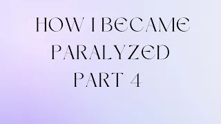 How I became paralyzed part 4: this is just the beginning.