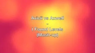 Avicii vs Axwell - I Found Levels (Mash-up)