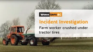 Incident Investigation: Farm Worker Crushed Under Tractor's Tires | WorkSafeBC