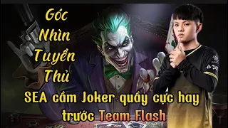 Góc nhìn tuyển thủ: Sea cầm Joker thể hiện kỹ năng trước Team Flash.