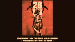 John Murphy - In The House In A Heartbeat (Produce & Destroy Dubstep Remix)