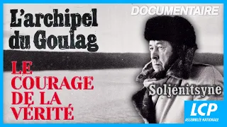L'archipel du goulag, le courage de la vérité  - Alexandre Soljenitsyne -  Documentaire complet