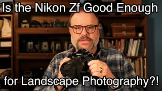 Is the Nikon Zf Good Enough for Landscape Photography?