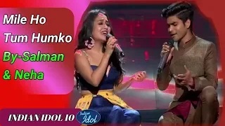 Mile Ho Tum Humko - Salman Ali - Neha Kakkar - Indian Idol 10 - 11 November 2018