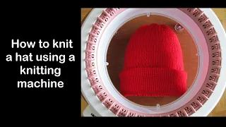 How to knit hat using a knitting machine - for beginners!