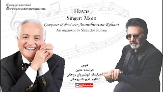 Moin - Havas- Anoushiravan Rohani - هوس - معین  انوشیروان روحانی