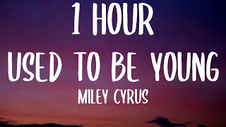 Miley Cyrus - Used To Be Young (1 HOUR/Lyrics)
