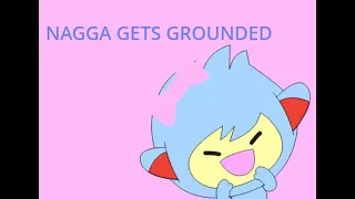 Nagga Gets Grounded Episode 1:Grounded For Nothin'