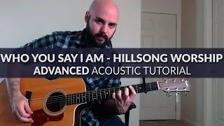 Who You Say I Am - Hillsong Worship - ADVANCED Acoustic Guitar Tutorial