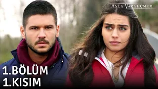 Asla Vazgeçmem 1.Bölüm 1.Kısım