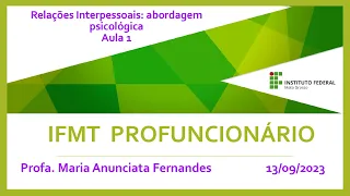 IFMT Pro - Maria Anunciata - Relações Interpessoais: abordagem psicológica - Aula 1 (13/09/2023)