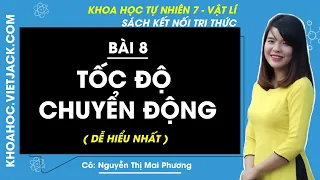 Khoa học tự nhiên 7 - Kết nối tri thức | Bài 8: Tốc độ chuyển động - Cô Mai Phương (DỄ HIỂU NHẤT)