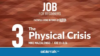 The Physical Crisis (Job 1-3 Bible Study) – Mike Mazzalongo | BibleTalk.tv