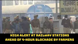 High Alert At Railway Stations Ahead Of 4-Hour Blockade By Farmers | Catch News
