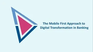 The Mobile First Approach to Digital Transformation in Banking