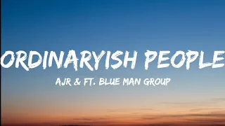 AJR & Ft. Blue Man Group- Ordinaryish People (Lyrics Video)